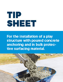 Tip Sheet for the installation of a play structure with poured concrete anchoring