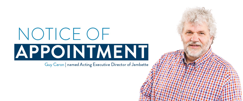 Notice of appointment: Mr. Guy Caron named Acting Executive Director of Jambette